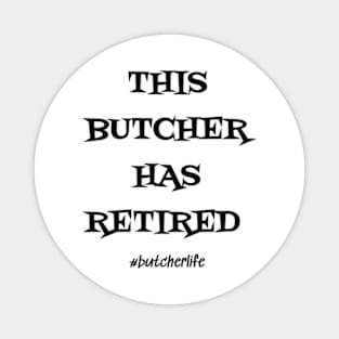 Funny Butcher T-Shirt | This Butcher Has Retired | BBQ Gifts | Butcher Gift | Butcher Dad | Master Butcher | Funny Butcher Quote Magnet